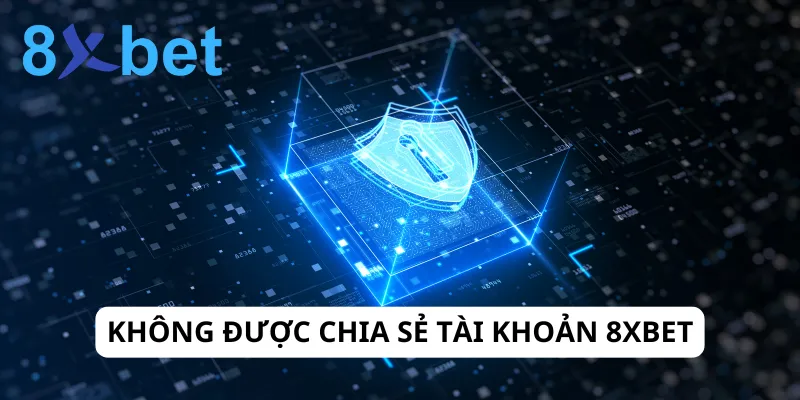 Chính sách bảo mật 8xbet Người chơi không được chia sẻ tài khoản 8xbet cho bất cứ ai