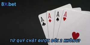 Tứ Quý chặt được Đôi 2 không